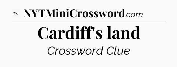 Cardiff's land - WSJ Crossword
