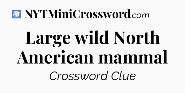 Large wild North American mammal Puzzle Page Crossword Clue