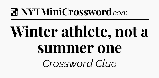 Solution: Winter athlete, not a summer one - NYT Crossword