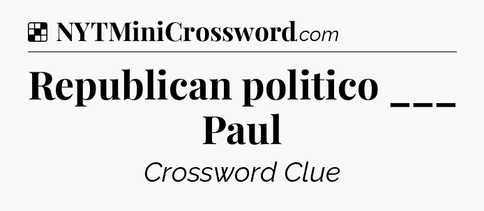 Solution: Republican politico ___ Paul - NYT Crossword