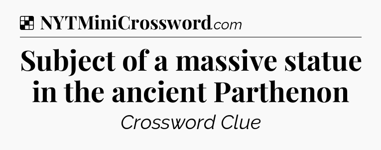 Solution: Subject of a massive statue in the ancient Parthenon - NYT Crossword