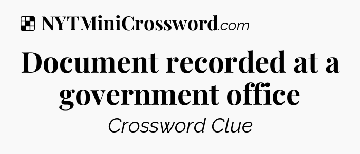 Solution: Document recorded at a government office - NYT Crossword