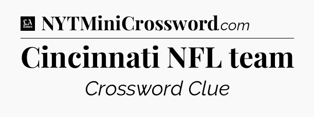 Cincinnati NFL team - LA Times Crossword
