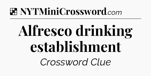 Solution: Alfresco drinking establishment  - NYT Crossword
