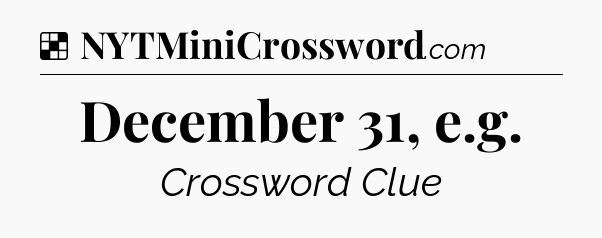 Solution: December 31, e.g - NYT Crossword