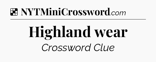 Solution: Highland wear - NYT Crossword