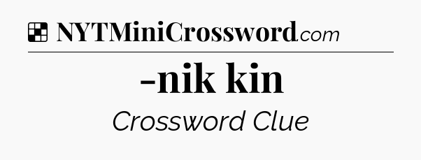 Solution: -nik kin - NYT Crossword