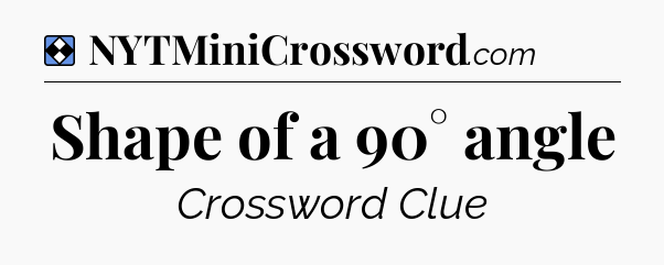 Solution: Shape of a 90° angle - NYT Mini Crossword