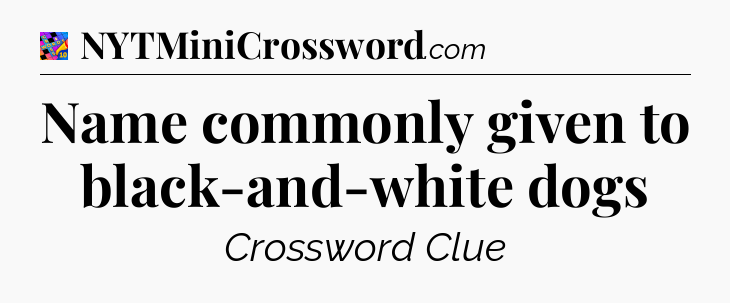 Name commonly given to black-and-white dogs Crossword Clue