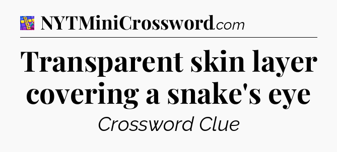 Transparent skin layer covering a snake's eye Codycross