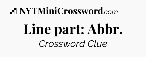 Solution: Line part: Abbr - NYT Crossword
