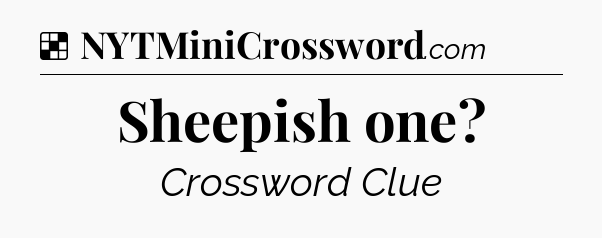 Solution: Sheepish one - NYT Crossword