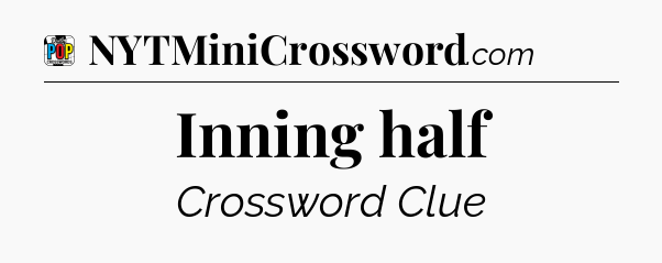 Inning half Crossword Clue