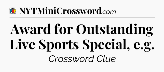 Award for Outstanding Live Sports Special, e.g Crossword Clue
