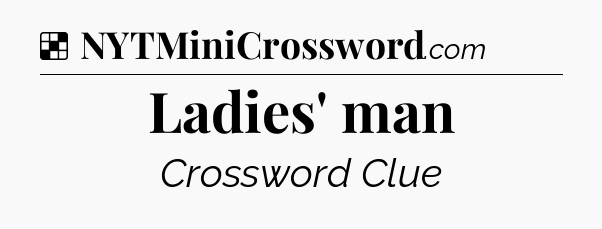 Solution: Ladies' man - NYT Crossword