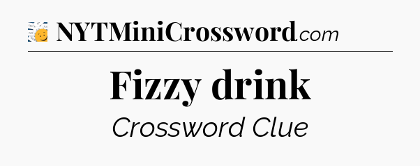 Fizzy drink - 7 Little Words