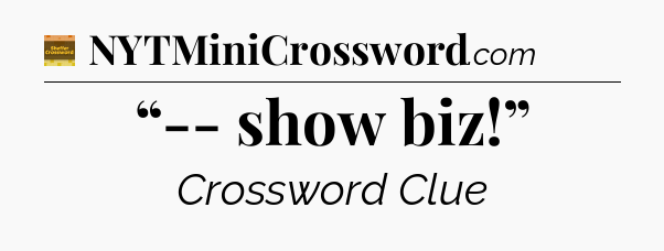“-- show biz!” - Eugene Sheffer Crossword
