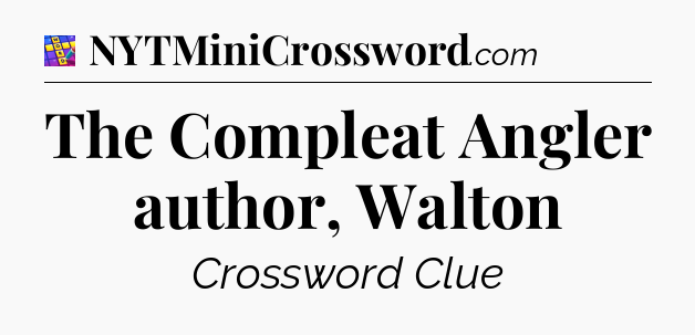 The Compleat Angler author, Walton Codycross