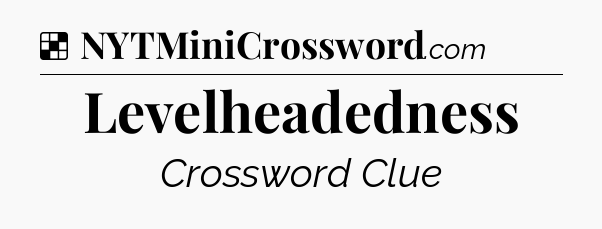 Solution: Levelheadedness - NYT Crossword
