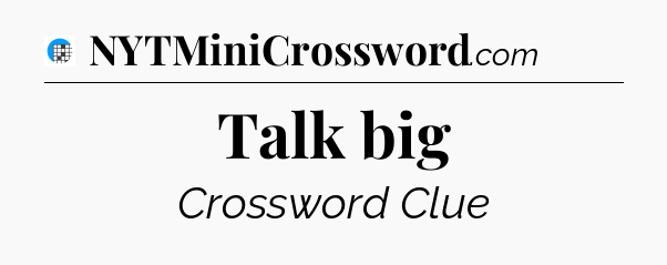 Talk big Crossword Clue