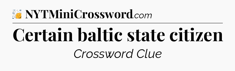 Certain baltic state citizen - 7 Little Words