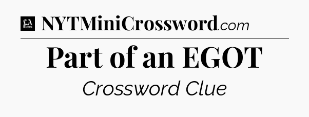 Part of an EGOT - LA Times Crossword