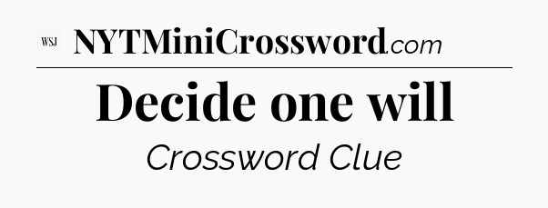 Decide one will - WSJ Crossword
