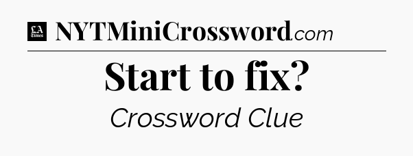 Start to fix - LA Times Crossword