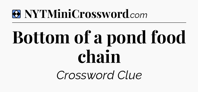 Solution: Bottom of a pond food chain - NYT Mini Crossword