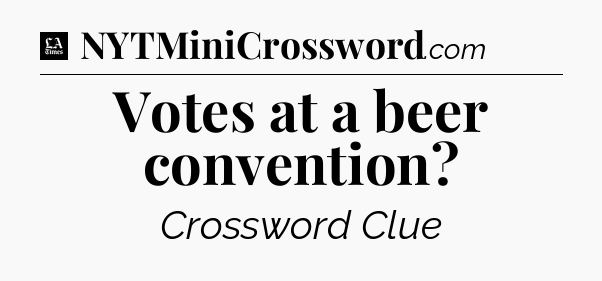 Votes at a beer convention - LA Times Crossword