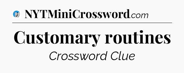 Customary routines Crossword Clue