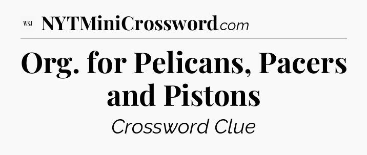 Org. for Pelicans, Pacers and Pistons - WSJ Crossword