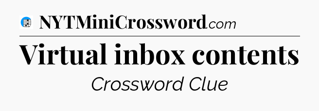 Virtual inbox contents Crossword Clue