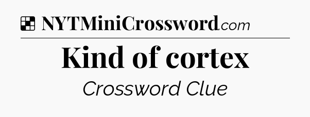 Solution: Kind of cortex - NYT Crossword