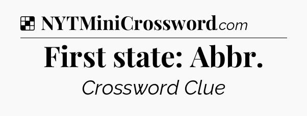 Solution: First state: Abbr - NYT Crossword