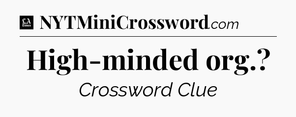 High-minded org - LA Times Crossword