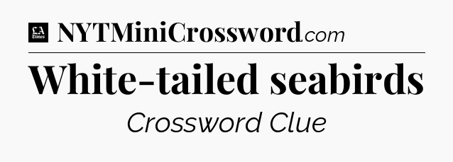 White-tailed seabirds - LA Times Crossword