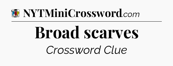 Broad scarves Crossword Clue