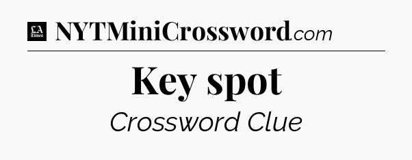 Key spot - LA Times Crossword