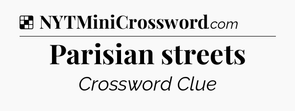 Solution: Parisian streets - NYT Crossword
