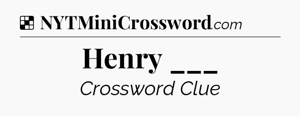 Solution: Henry ___ - NYT Crossword