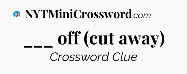 ___ off (cut away) Crossword Clue
