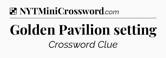 Solution: Golden Pavilion setting - NYT Crossword