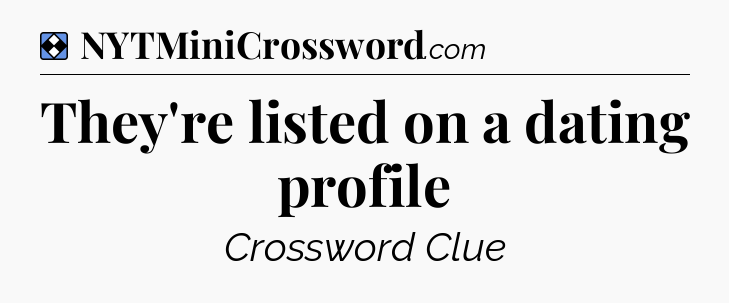 Solution: They're listed on a dating profile - NYT Mini Crossword
