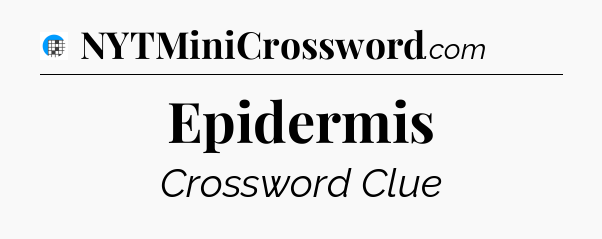 Epidermis Crossword Clue