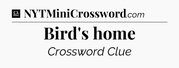 Bird's home - LA Times Crossword