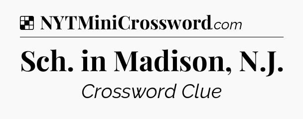 Solution: Sch. in Madison, N.J - NYT Crossword