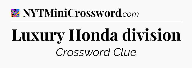 Luxury Honda division Crossword Clue