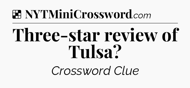 Solution: Three-star review of Tulsa - NYT Crossword