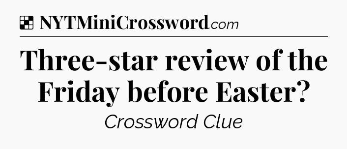 Solution: Three-star review of the Friday before Easter - NYT Crossword